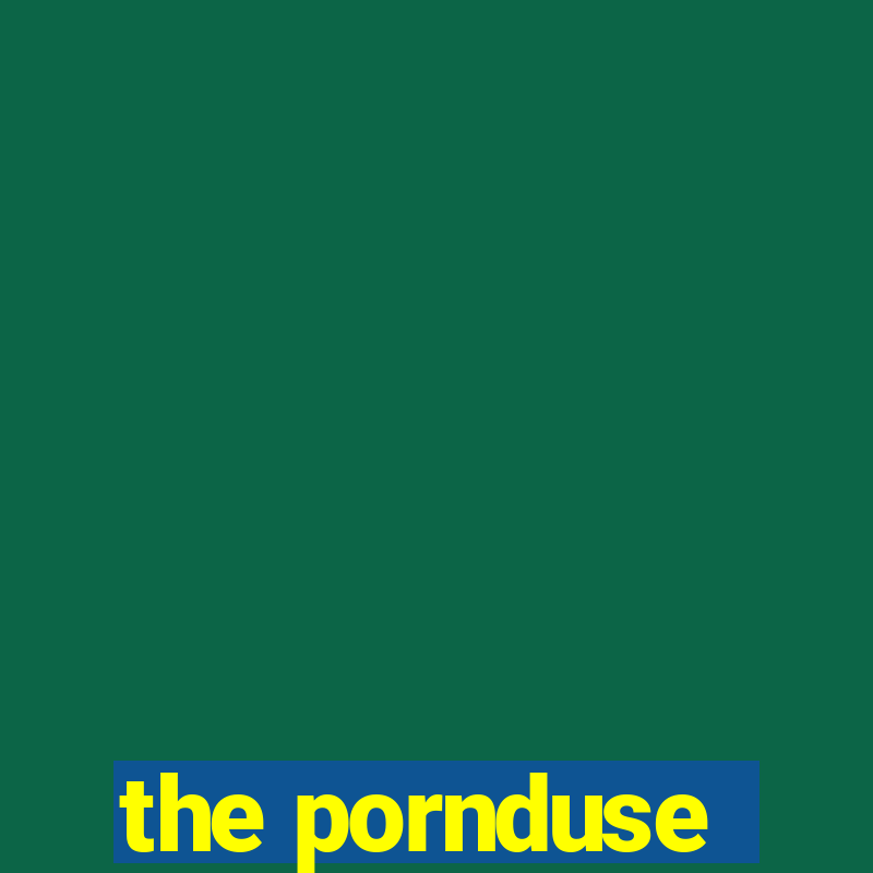 the pornduse