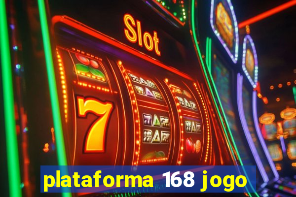 plataforma 168 jogo