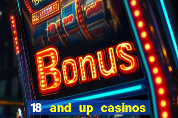 18 and up casinos near me