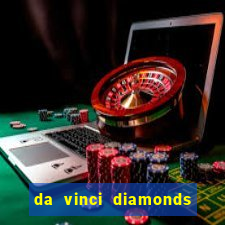 da vinci diamonds masterworks slots real money