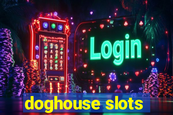 doghouse slots