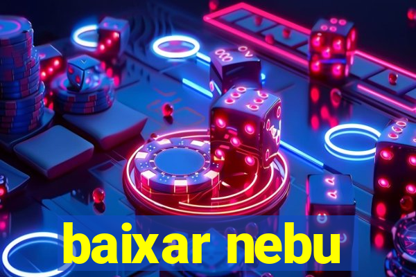 baixar nebu