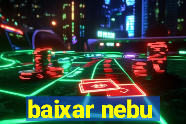 baixar nebu