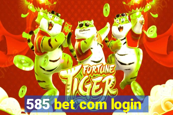 585 bet com login