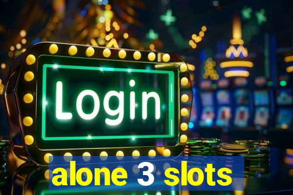 alone 3 slots