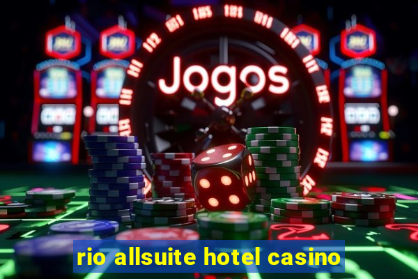 rio allsuite hotel casino