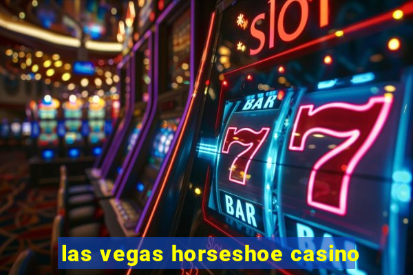 las vegas horseshoe casino