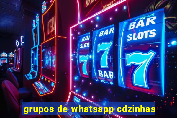 grupos de whatsapp cdzinhas