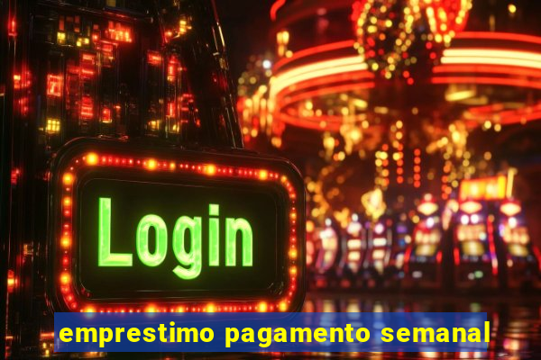 emprestimo pagamento semanal