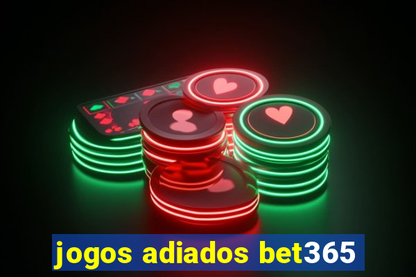 jogos adiados bet365