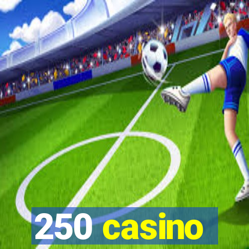 250 casino