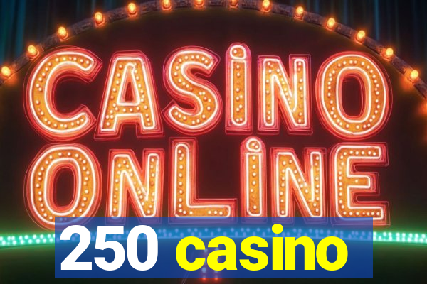 250 casino