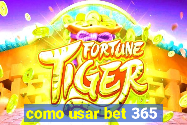 como usar bet 365