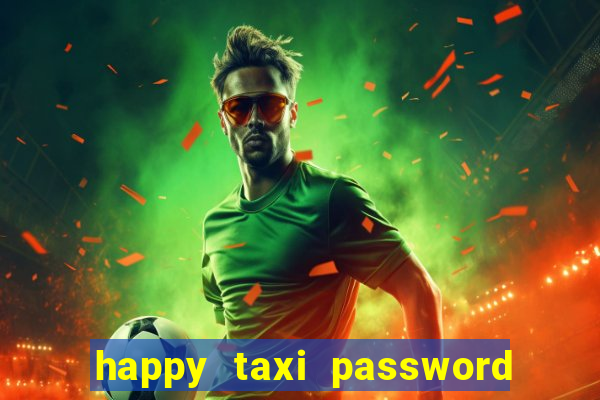 happy taxi password road 96