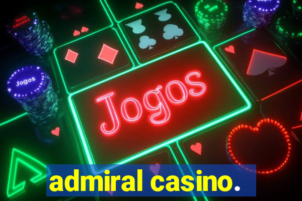 admiral casino.