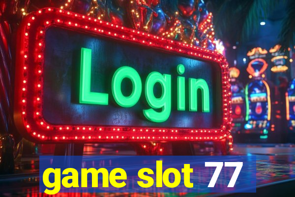 game slot 77