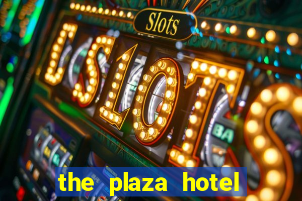 the plaza hotel casino las vegas