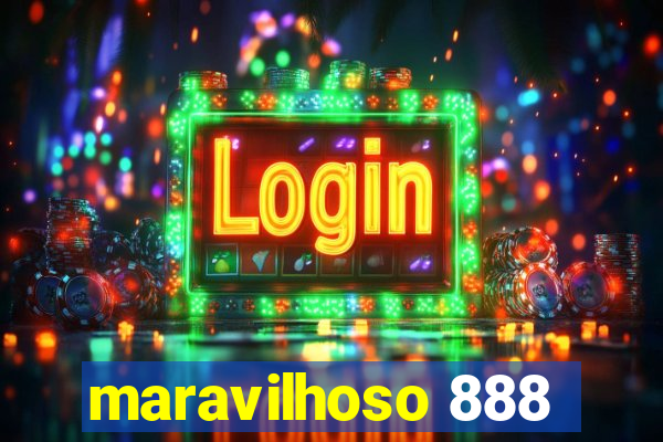 maravilhoso 888