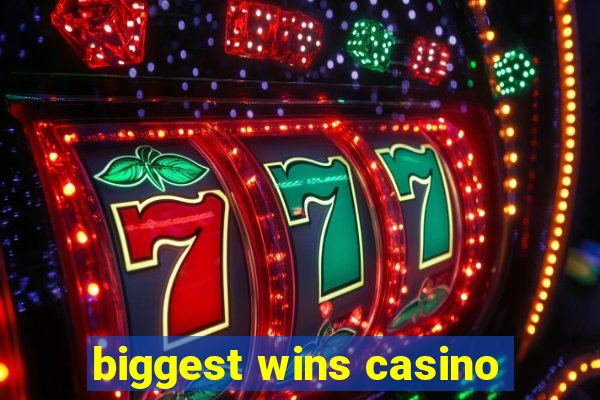 biggest wins casino