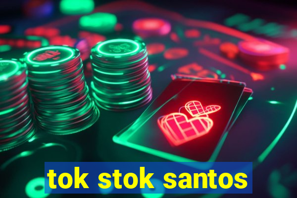 tok stok santos