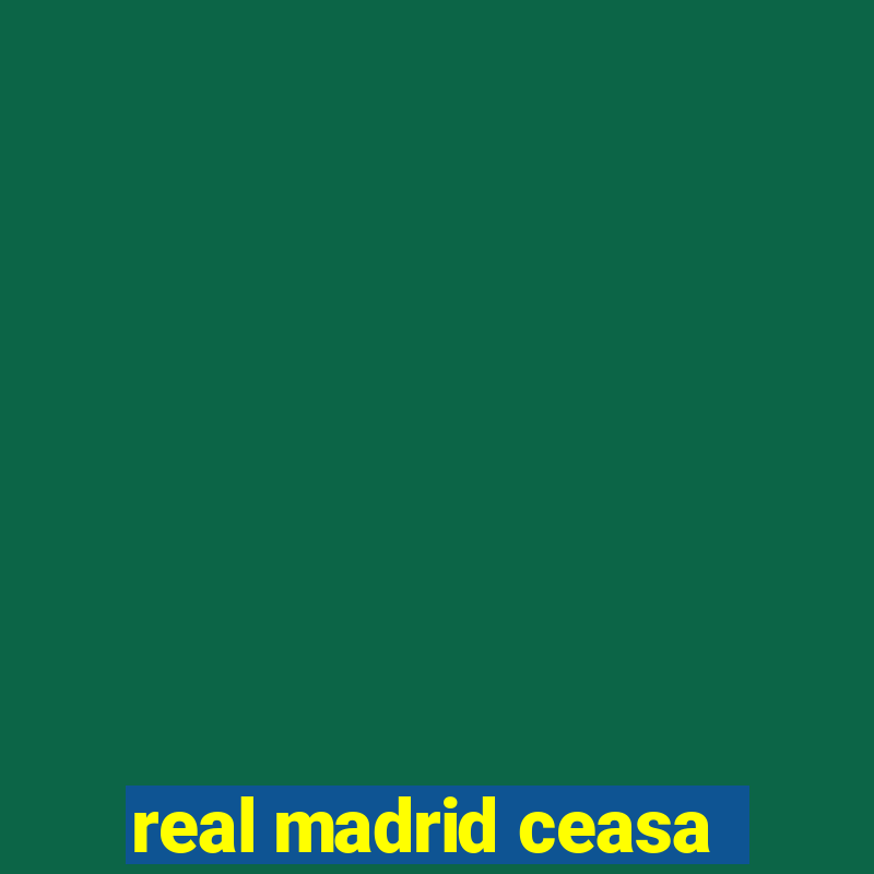 real madrid ceasa