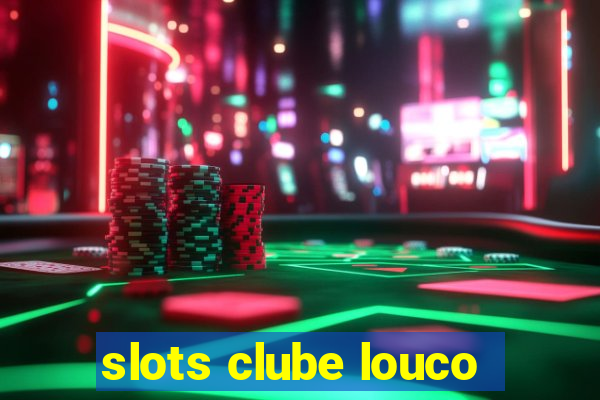 slots clube louco