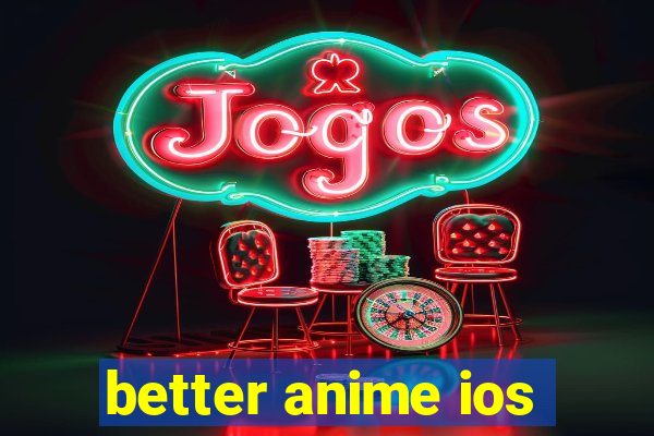 better anime ios