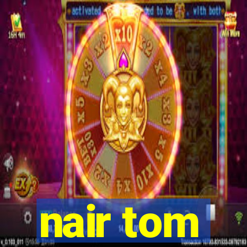 nair tom