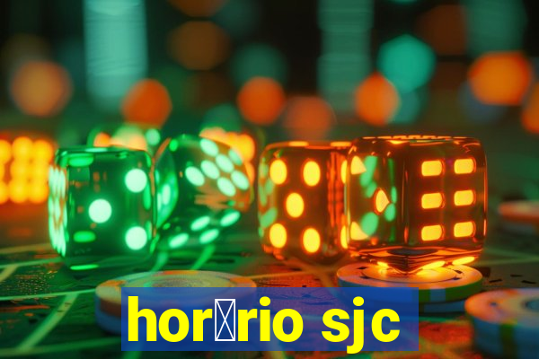 hor谩rio sjc