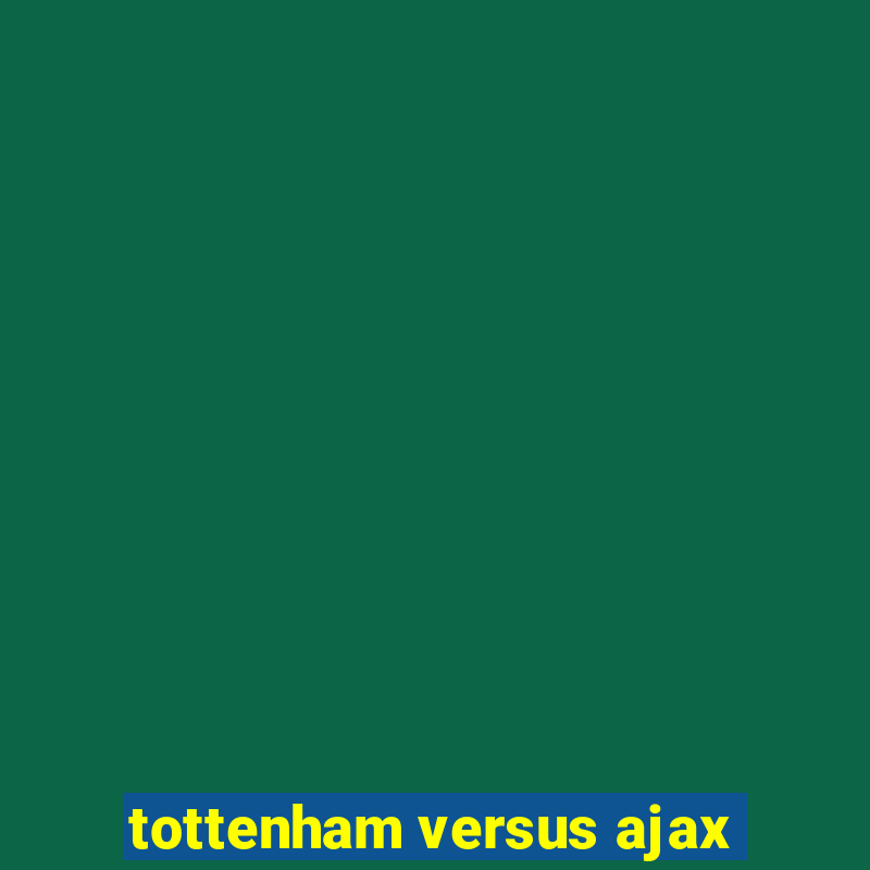 tottenham versus ajax