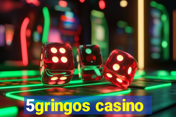 5gringos casino