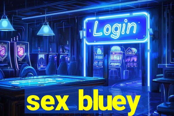 sex bluey