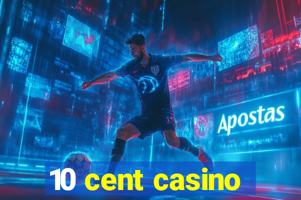 10 cent casino