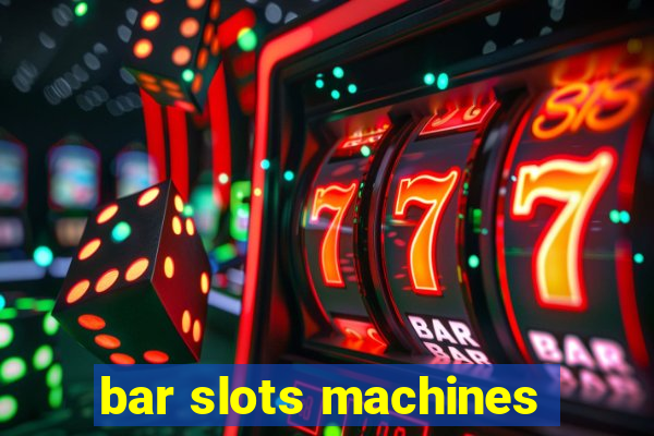 bar slots machines