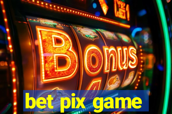 bet pix game