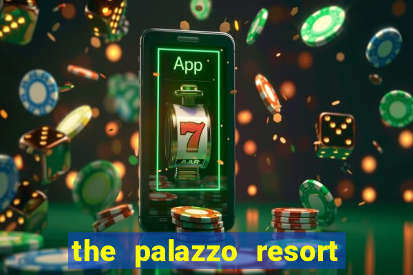 the palazzo resort hotel & casino las vegas