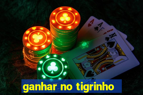 ganhar no tigrinho