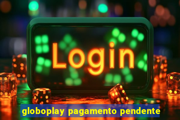 globoplay pagamento pendente