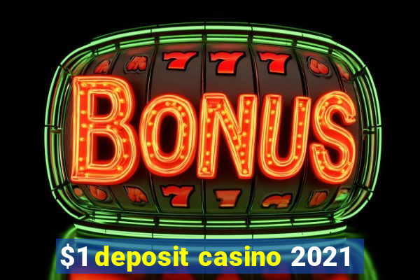 $1 deposit casino 2021