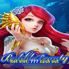 hot slot: 777 cash out