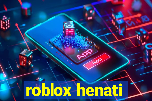 roblox henati