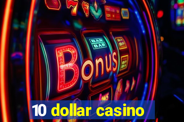 10 dollar casino