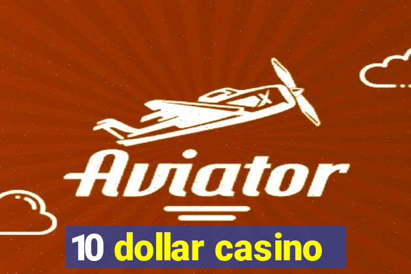 10 dollar casino