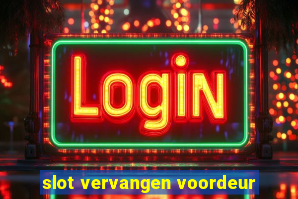 slot vervangen voordeur