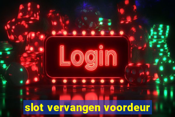 slot vervangen voordeur