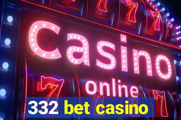 332 bet casino