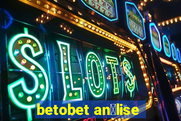 betobet an谩lise