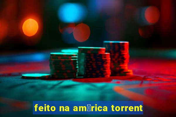 feito na am茅rica torrent