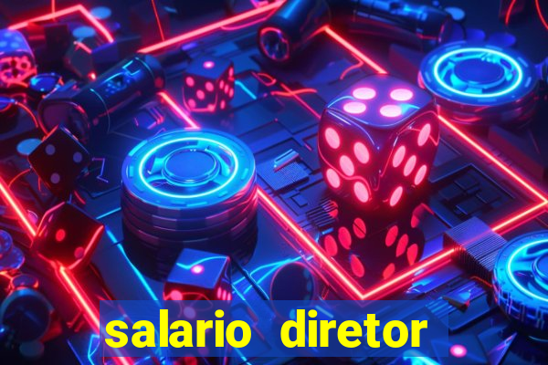 salario diretor escola estadual