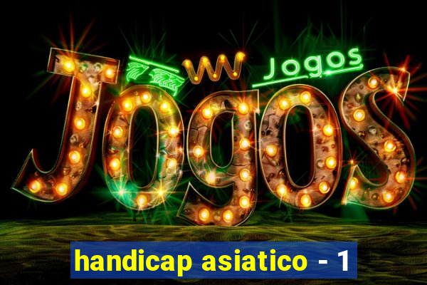 handicap asiatico - 1